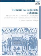 Memorie dal sottosuolo e dintorni. Metodologie per un Ğrecupero e trattamenti adeguatiğ dei resti umani erratici e da sepolture Memorie dal sottosuolo e dintorni. Metodologie per un Ğrecupero e trattamenti adeguatiğ dei resti umani erratici e da sepolture