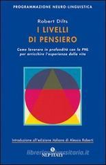 I livelli di pensiero. Come lavorare in profondit� con la PNL per arricchire l'esperienza della vita