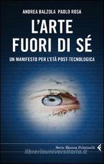 L' arte fuori di sé. Un manifesto per l'età post-tecnologica L' arte fuori di sé. Un manifesto per l'età post-tecnologica