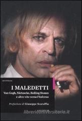 I maledetti. Van Gogh, Nietzsche, Rolling Stones e altre vite verso l'inferno I maledetti. Van Gogh, Nietzsche, Rolling Stones e altre vite verso l'inferno