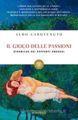 Il gioco della passioni. Dinamiche dei rapporti amorosi Il gioco della passioni. Dinamiche dei rapporti amorosi