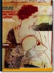 Manuale del greco antico. Teoria. Per il Liceo classico Manuale del greco antico. Teoria. Per il Liceo classico
