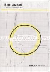 Bice Lazzari. L'equilibrio dello spazio. Catalogo della mostra (Roma, 25 giugno-30 ottobre 2011). Ediz. italiana e inglese Bice Lazzari. L'equilibrio dello spazio. Catalogo della mostra (Roma, 25 giugno-30 ottobre 2011). Ediz. italiana e inglese