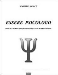 Essere psicologo. Manuale per la preparazione all'esame di abilitazione Essere psicologo. Manuale per la preparazione all'esame di abilitazione