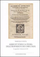 Albrecht Dürer e la teoria delle proporzioni dei corpi umani. In appendice l'edizione del 1591 Albrecht Dürer e la teoria delle proporzioni dei corpi umani. In appendice l'edizione del 1591