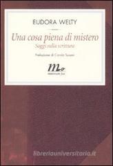 Una cosa piena di mistero. Saggi sulla scrittura