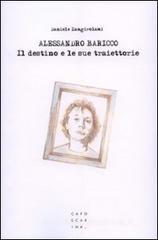 Alessandro Baricco. Il destino e le sue traiettorie Alessandro Baricco. Il destino e le sue traiettorie