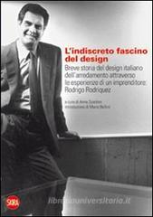L' indiscreto fascino del design. Breve storia del design italiano dell'arredamento attraverso le esperienze di un imprenditore: Rodrigo Rodriquez L' indiscreto fascino del design. Breve storia del design italiano dell'arredamento attraverso le esperienze di un imprenditore: Rodrigo Rodriquez
