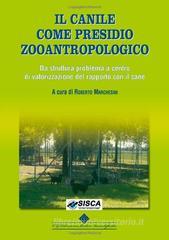 Il canile come presidio zooantropologico. Da struttura problema a centro di valorizzazione del rapporto con il cane Il canile come presidio zooantropologico. Da struttura problema a centro di valorizzazione del rapporto con il cane