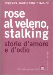 Rose al veleno, stalking. Storie d'amore e d'odio