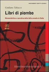 Libri di piombo. Memorialistica e narrativa nella lotta armata in Italia