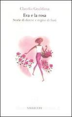 Eva e la rosa. Storie di donne e regine di fiori Eva e la rosa. Storie di donne e regine di fiori