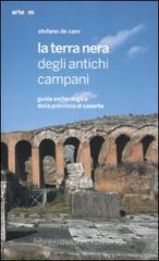 La terra nera degli antichi campani. Guida archeologica della provincia di Caserta La terra nera degli antichi campani. Guida archeologica della provincia di Caserta