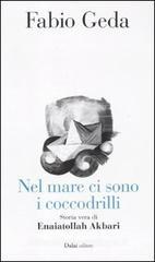 Nel mare ci sono i coccodrilli. Storia vera di Enaiatollah Akbari Nel mare ci sono i coccodrilli. Storia vera di Enaiatollah Akbari
