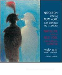 Napoleone entra a New York. Chaim Koppelman e l'Imperatore. Opere 1957-2007. Ediz. italiana e inglese Napoleone entra a New York. Chaim Koppelman e l'Imperatore. Opere 1957-2007. Ediz. italiana e inglese