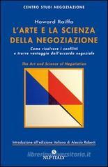 L' arte e la scienza della negoziazione. Come risolvere i conflitti e raggiungere l'accordo negoziale