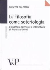 La filosofia come soteriologia. L'avventura spirituale e intellettuale di Piero Martinetti La filosofia come soteriologia. L'avventura spirituale e intellettuale di Piero Martinetti