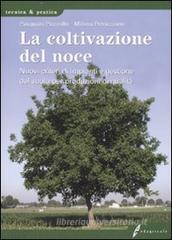 La coltivazione del noce. Nuovi criteri di impianti e gestione del suolo per produzioni di qualità La coltivazione del noce. Nuovi criteri di impianti e gestione del suolo per produzioni di qualità