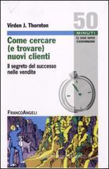 Come cercare (e trovare) nuovi clienti. Il segreto del successo nelle vendite Come cercare (e trovare) nuovi clienti. Il segreto del successo nelle vendite