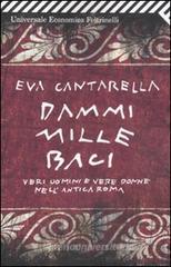 Dammi mille baci. Veri uomini e vere donne nell'antica Roma Dammi mille baci. Veri uomini e vere donne nell'antica Roma