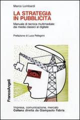 La strategia in pubblicità. Manuale di tecnica multimediale: dai media classici al digitale La strategia in pubblicità. Manuale di tecnica multimediale: dai media classici al digitale