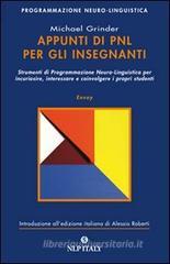 Appunti di PNL per gli insegnanti. Strumenti di programmazione neuro-linguistica per incuriosire, interessare e coinvolgere i propri studenti Appunti di PNL per gli insegnanti. Strumenti di programmazione neuro-linguistica per incuriosire, interessare e coinvolgere i propri studenti
