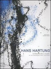 Hans Hartung. In principio era il fulmine. Catalogo della mostra (Milano, 22 novembre 2006 - 11 marzo 2007). Ediz. italiana e inglese Hans Hartung. In principio era il fulmine. Catalogo della mostra (Milano, 22 novembre 2006 - 11 marzo 2007). Ediz. italiana e inglese