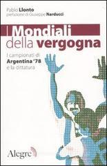 I mondiali della vergogna. I campionati di Argentina '78 e la dittatura I mondiali della vergogna. I campionati di Argentina '78 e la dittatura