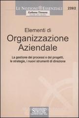 Elementi di organizzazione aziendale. La gestione dei processi e dei progetti, le strategie, i nuovi strumenti di direzione Elementi di organizzazione aziendale. La gestione dei processi e dei progetti, le strategie, i nuovi strumenti di direzione