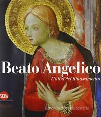 Beato Angelico. L'alba del rinascimento