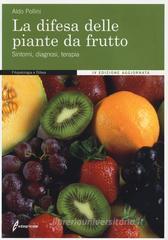 La difesa delle piante da frutto. Sintomi, diagnosi, terapia La difesa delle piante da frutto. Sintomi, diagnosi, terapia