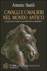 Cavalli e cavalieri nel mondo antico. Il cavallo e l'uomo: dalla preistoria al Medioevo Cavalli e cavalieri nel mondo antico. Il cavallo e l'uomo: dalla preistoria al Medioevo