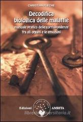 Decodifica biologica delle malattie. Manuale pratico delle corrispondenze fra gli organi e le emozioni
