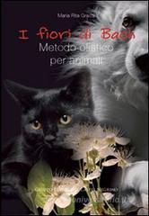 I fiori di Bach. Metodo olistico per animali I fiori di Bach. Metodo olistico per animali