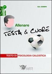 Allenare testa & cuore. Testo di psicologia calcistica