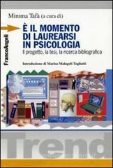 È il momento di laurearsi in psicologia. Il progetto, la tesi, la ricerca bibliografica È il momento di laurearsi in psicologia. Il progetto, la tesi, la ricerca bibliografica