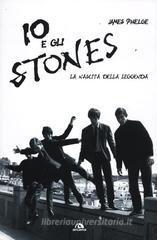 Io e gli Stones. La nascita della leggenda Io e gli Stones. La nascita della leggenda