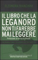 Il libro che la Lega Nord non ti farebbe mai leggere. Dichiarazioni e scandali di un partito Il libro che la Lega Nord non ti farebbe mai leggere. Dichiarazioni e scandali di un partito