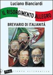 Il Risorgimento allegro. Breviario di italianità Il Risorgimento allegro. Breviario di italianità