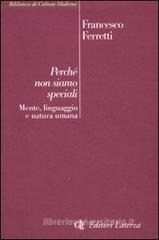 Perché non siamo speciali. Mente, linguaggio e natura umana Perché non siamo speciali. Mente, linguaggio e natura umana