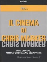 Il cinema di Chris Marker. Come un vivaio ai pescatori di passato dell'avvenire Il cinema di Chris Marker. Come un vivaio ai pescatori di passato dell'avvenire