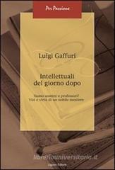 Intellettuali del giorno dopo. Siamo uomini o professori? Vizi e virt� di un nobile mestiere. eBook