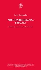 Per un'abbondanza frugale. Malintesi e controversie sulla decrescita Per un'abbondanza frugale. Malintesi e controversie sulla decrescita