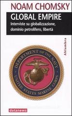 Global empire. Interviste su globalizzazione, dominio petrolifero, libertà Global empire. Interviste su globalizzazione, dominio petrolifero, libertà