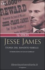 Jesse James. Storia del bandito ribelle Jesse James. Storia del bandito ribelle