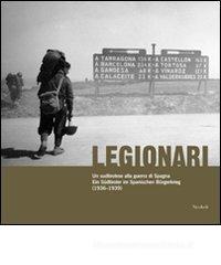 Legionari. Un sudtirolese alla guerra di Spagna Legionari. Un sudtirolese alla guerra di Spagna