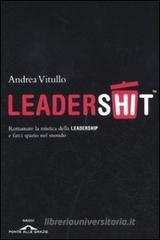 Leadershit. Rottamare la vecchia mistica della leadership e farci spazio nel mondo