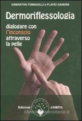 Dermoriflessologia. Dialogare con l'inconscio attraverso la pelle Dermoriflessologia. Dialogare con l'inconscio attraverso la pelle