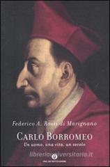 Carlo Borromeo. Un uomo, una vita, un secolo Carlo Borromeo. Un uomo, una vita, un secolo