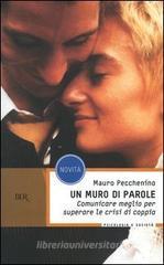 Un muro di parole. Comunicare meglio per superare le crisi di coppia Un muro di parole. Comunicare meglio per superare le crisi di coppia
